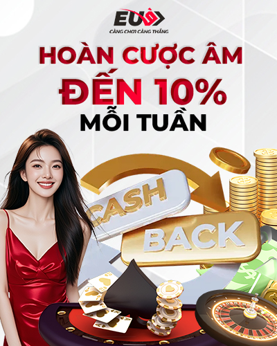 Ưu đãi hoàn cược âm 10% mỗi tuần tại EU9